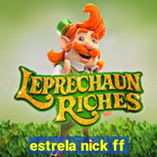 estrela nick ff